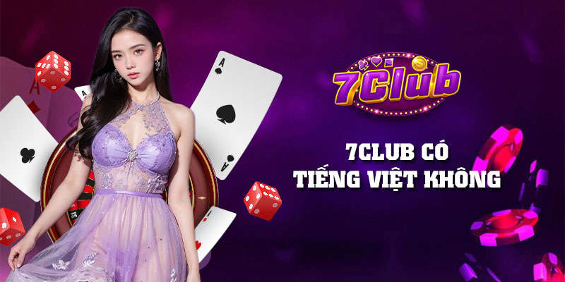 7Club có tiếng Việt không? Cách chuyển ngôn ngữ dễ dàng