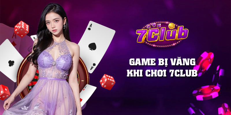 Cách khắc phục lỗi văng game khi chơi 7Club bạn cần biết